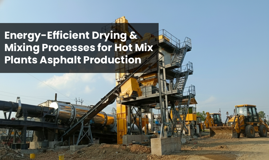 Energy-Efficient Drying & Mixing Processes for Hot Mix Plants Asphalt Production