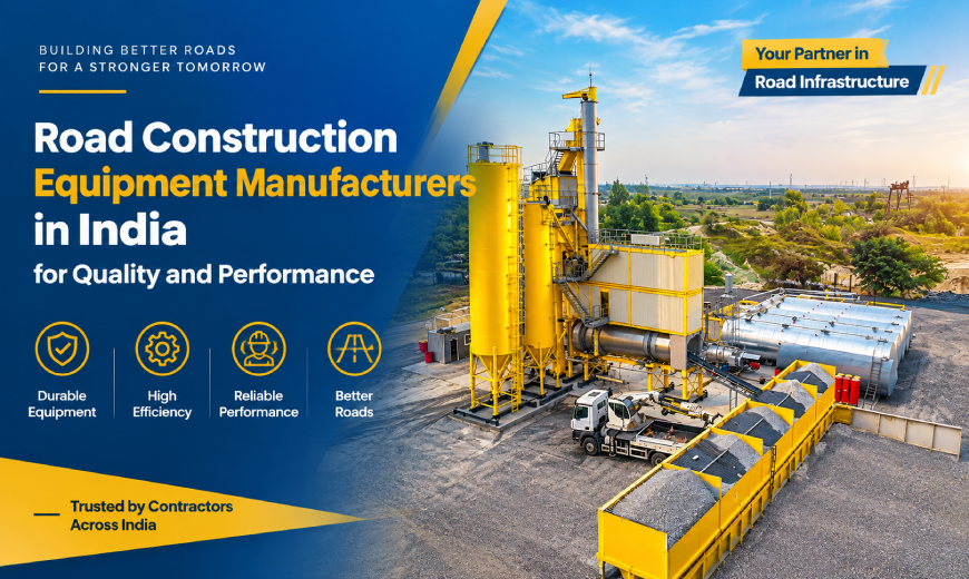 Road Construction Equipment Manufacturers in India for Quality and Performance